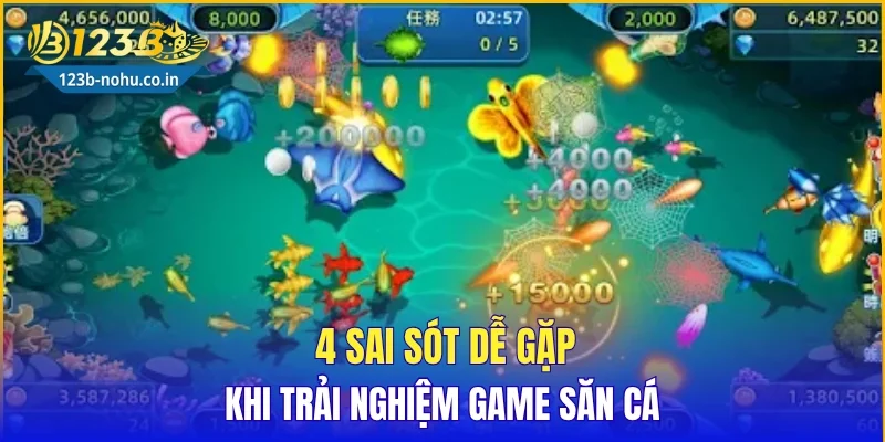 4 sai sót dễ gặp khi trải nghiệm game săn cá