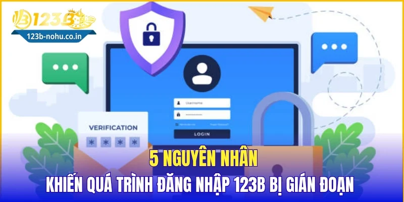 5 nguyên nhân khiến quá trình đăng nhập 123B bị gián đoạn