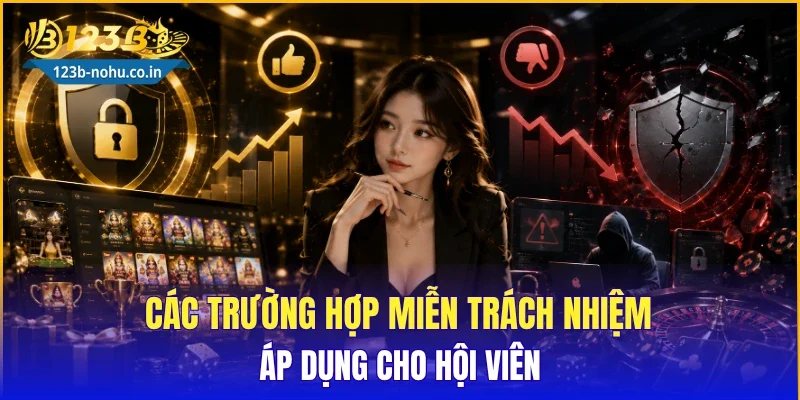 Các trường hợp miễn trách nhiệm áp dụng cho hội viên