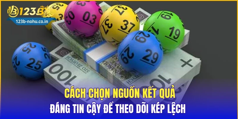 Cách chọn nguồn kết quả đáng tin cậy để theo dõi kép lệch