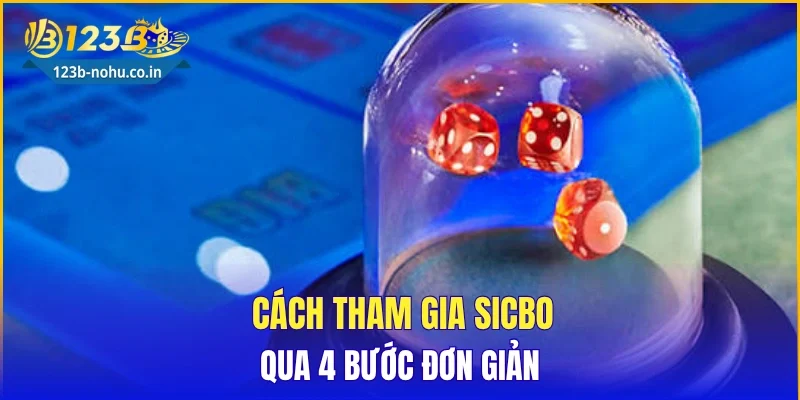 Cách tham gia Sicbo qua 4 bước đơn giản