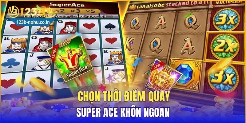 Chọn thời điểm quay Super Ace khôn ngoan