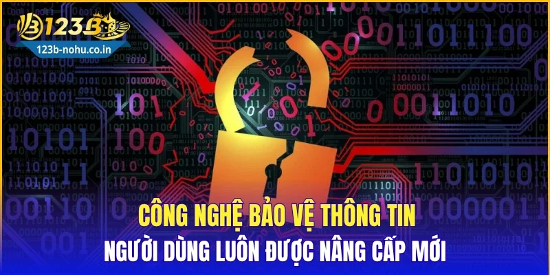 Công nghệ bảo vệ thông tin người dùng luôn được nâng cấp mới