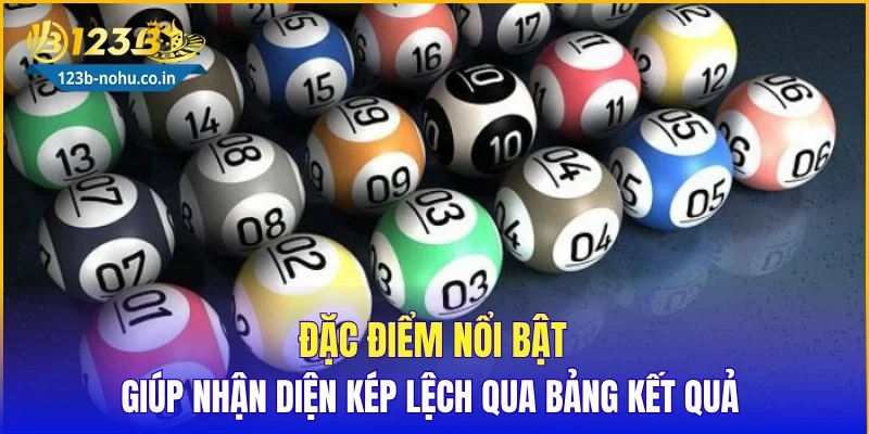 Đặc điểm nổi bật giúp nhận diện kép lệch qua bảng kết quả