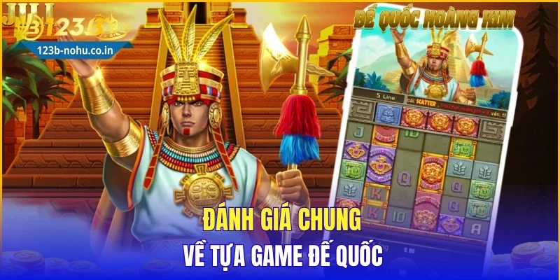 Đánh giá chung về tựa game đế quốc
