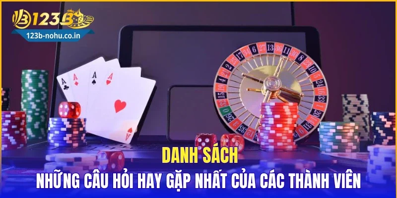 Danh sách những câu hỏi hay gặp nhất của các thành viên