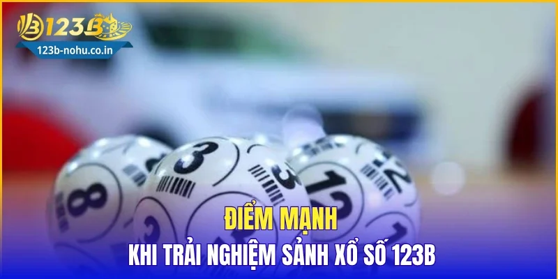 Điểm mạnh khi trải nghiệm sảnh xổ số 123B