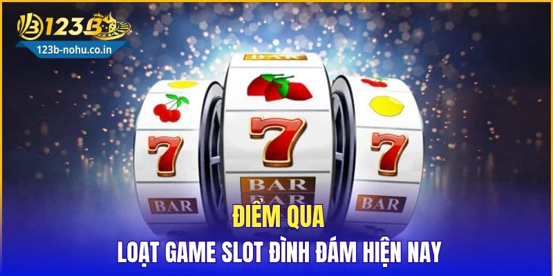 Điểm qua loạt game slot đình đám hiện nay
