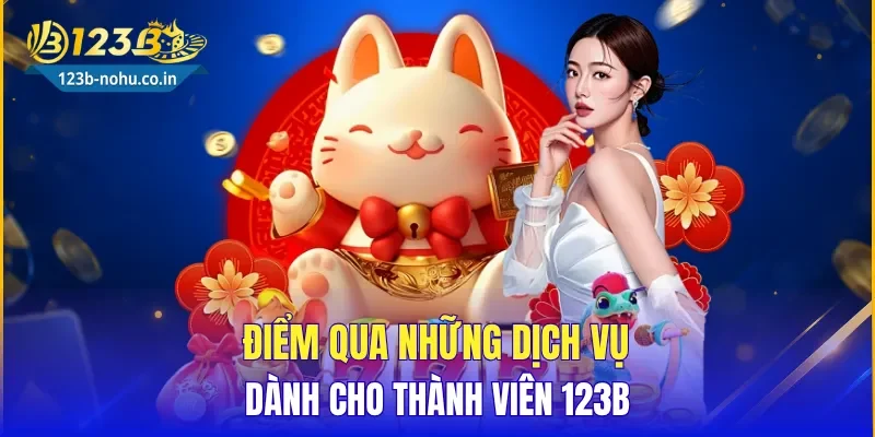 Điểm qua những dịch vụ dành cho thành viên 123B