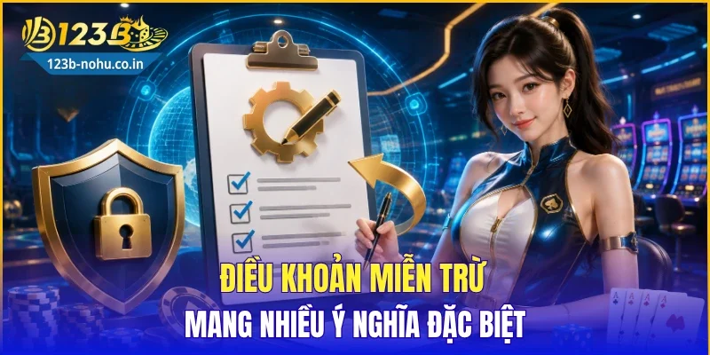 Điều khoản miễn trừ mang nhiều ý nghĩa đặc biệt