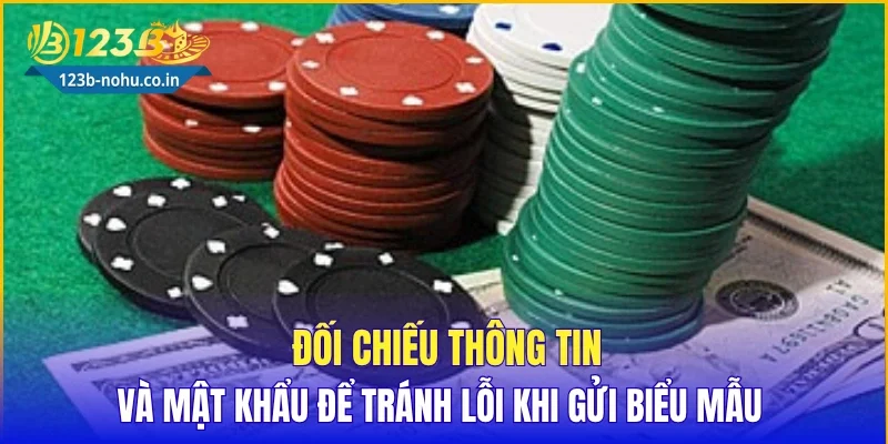 Đối chiếu thông tin và mật khẩu để tránh lỗi khi gửi biểu mẫu