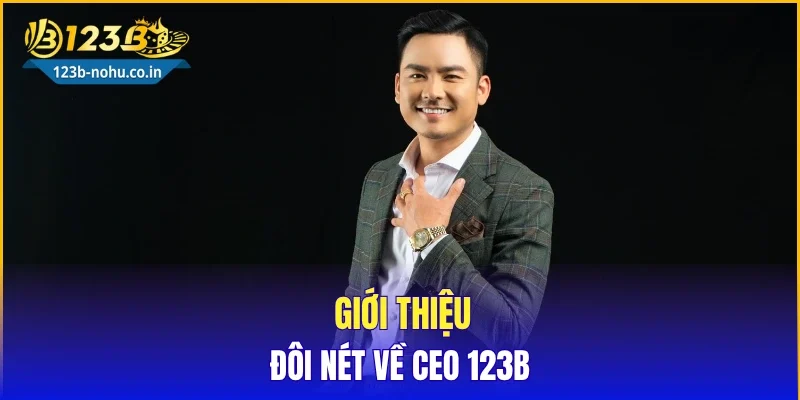 Giới thiệu đôi nét về CEO 123B