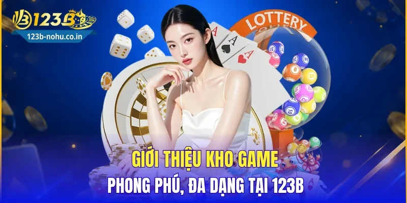 Giới thiệu kho game phong phú, đa dạng tại 123B