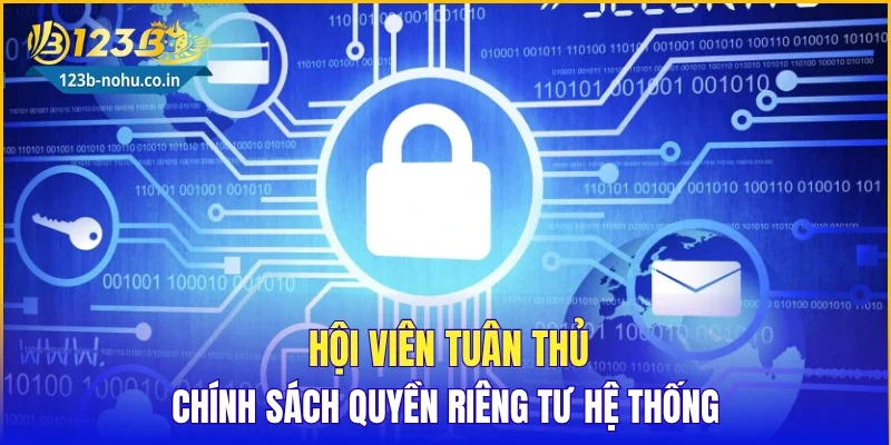 Hội viên tuân thủ chính sách quyền riêng tư hệ thống