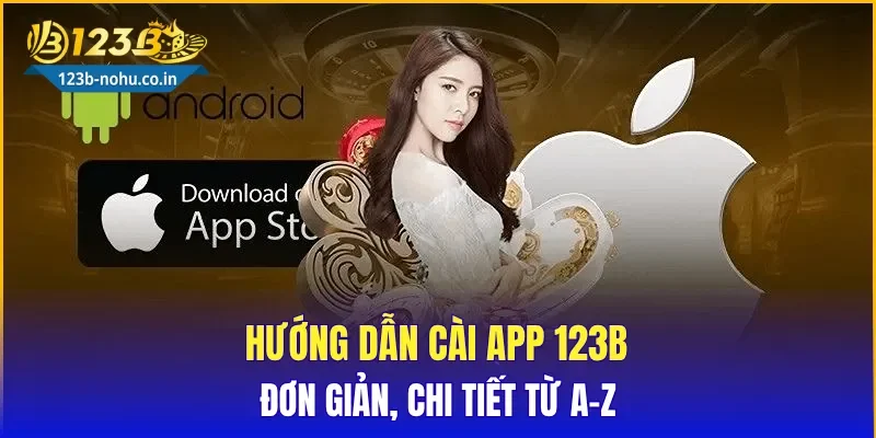 Hướng dẫn cài App 123B đơn giản, chi tiết từ A–Z