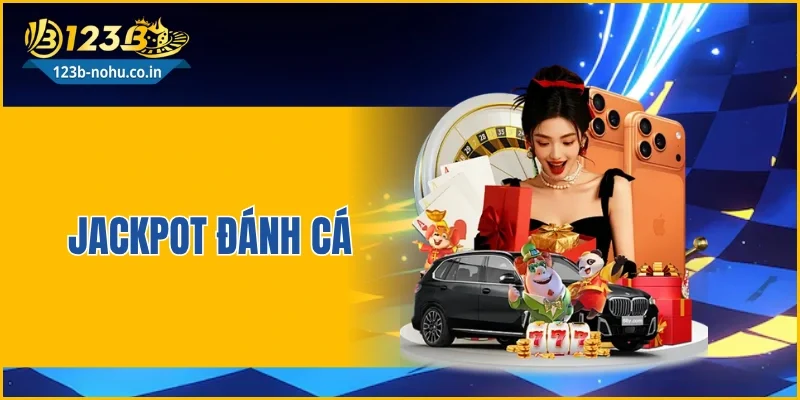 Jackpot Đánh Cá