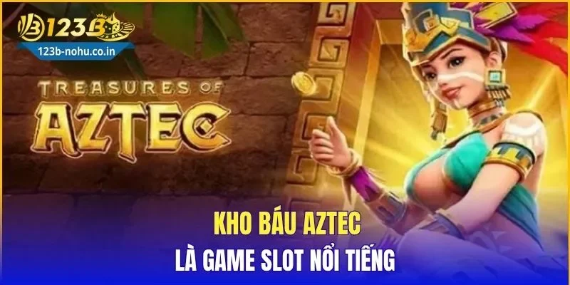 Kho Báu Aztec là game slot nổi tiếng