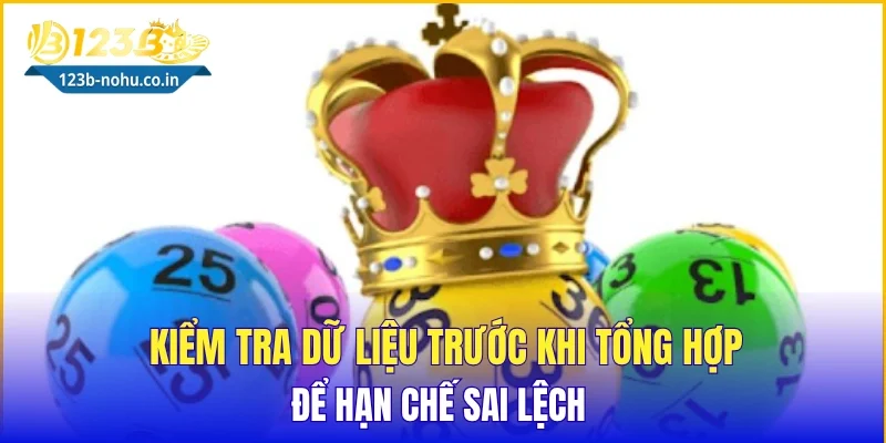 Kiểm tra dữ liệu trước khi tổng hợp để hạn chế sai lệch