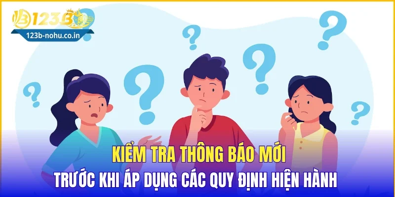 Kiểm tra thông báo mới trước khi áp dụng các quy định hiện hành