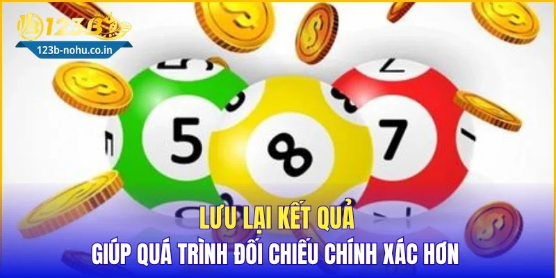 Lưu lại kết quả giúp quá trình đối chiếu chính xác hơn