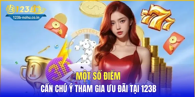 Một số điểm cần chú ý tham gia ưu đãi tại 123B