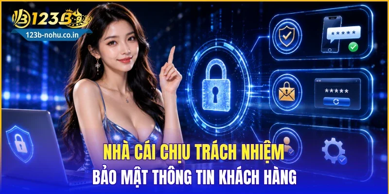 Nhà cái chịu trách nhiệm bảo mật thông tin khách hàng
