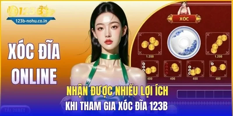 Nhận được nhiều lợi ích khi tham gia xóc đĩa 123B