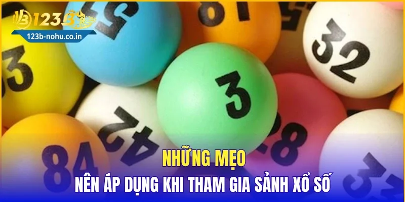 Những mẹo nên áp dụng khi tham gia sảnh xổ số