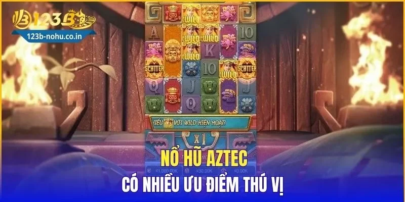 Nổ hũ Aztec có nhiều ưu điểm thú vị