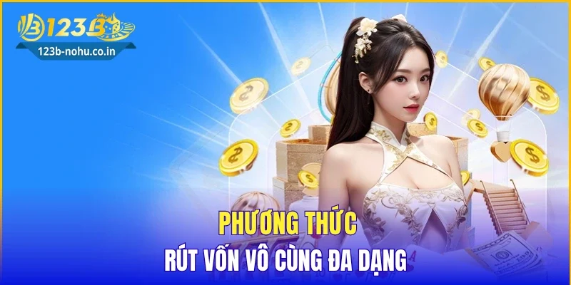 Phương thức rút vốn vô cùng đa dạng