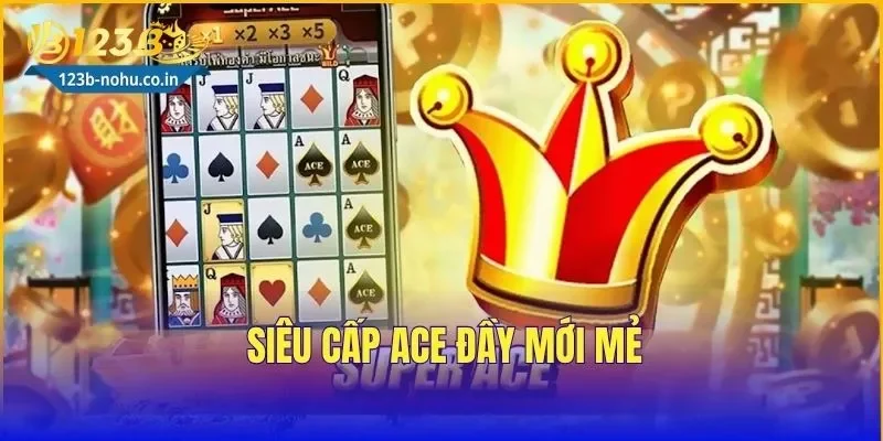 Siêu Cấp ACE đầy mới mẻ