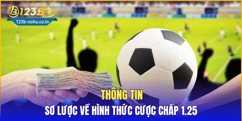 Thông tin sơ lược về hình thức cược chấp 1.25