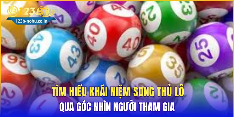 Tìm hiểu khái niệm song thủ lô qua góc nhìn người tham gia
