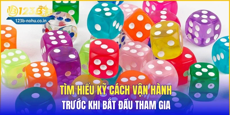 Tìm hiểu kỹ cách vận hành trước khi bắt đầu tham gia