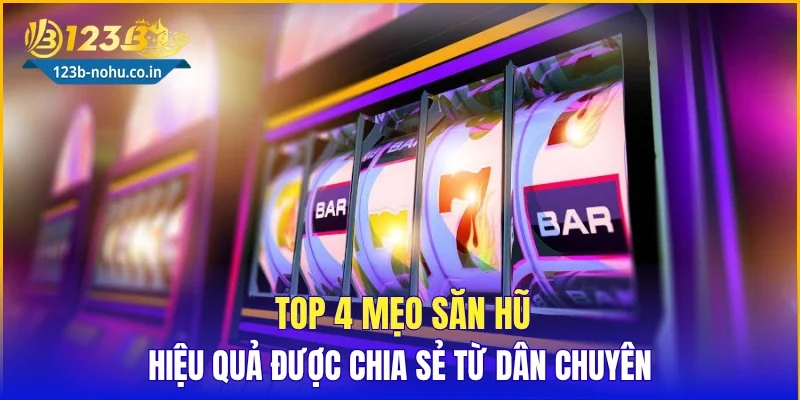 Top 4 mẹo săn hũ hiệu quả được chia sẻ từ dân chuyên